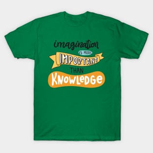 Imagination Is More Important Than Knowledge T-Shirt